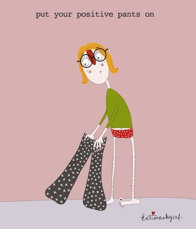 Put Your Positive Pants On